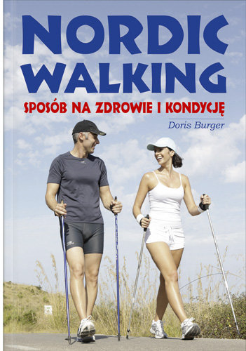 Nordic Walking. Sposób na zdrowie i kondycję Burger Doris