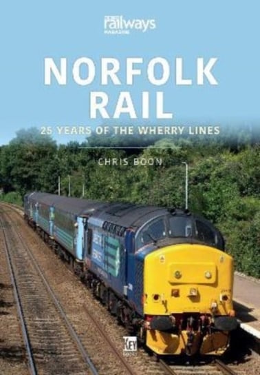 Norfolk Rail: 25 Years of the Wherry Lines Chris Boon