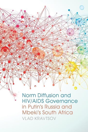 Norm Diffusion and Hiv/AIDS Governance in Putin's Russia and Mbeki's South Africa Kravtsov Vlad