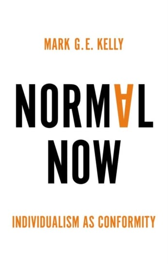 Normal Now: Individualism as Conformity M.G.E. Kelly