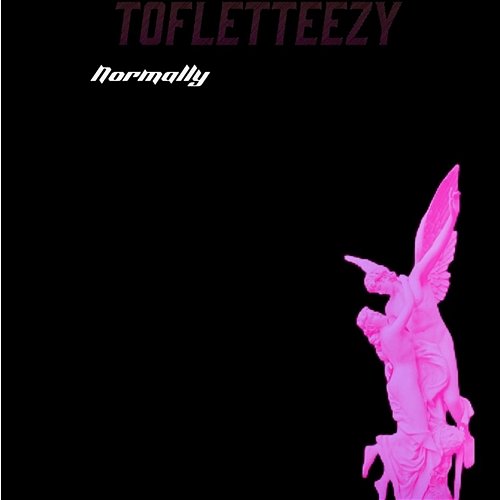 Normally Tofletteezy