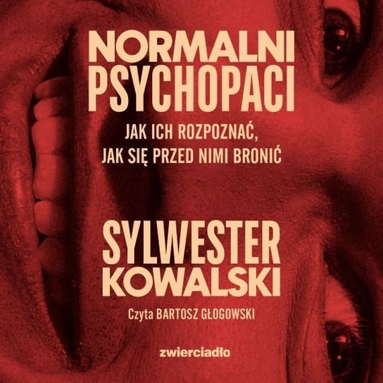 Normalni psychopaci. Jak ich rozpoznać, jak się przed nimi bronić - audiobook Kowalski Sylwester