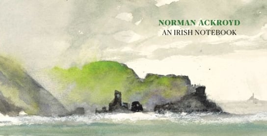 Norman Ackroyd. An Irish Notebook Norman Ackroyd