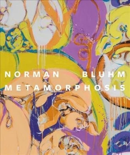 Norman Bluhm: Metamorphosis Tricia Laughlin Bloom, Jay Grimm