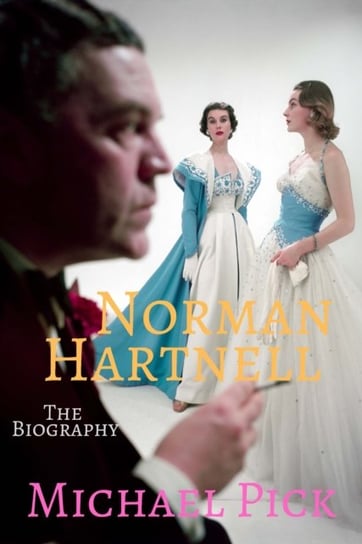 Norman Hartnell: The Biography Michael Pick