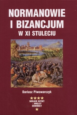 Normanowie i Bizancjum w XI stuleciu Piwowarczyk Dariusz