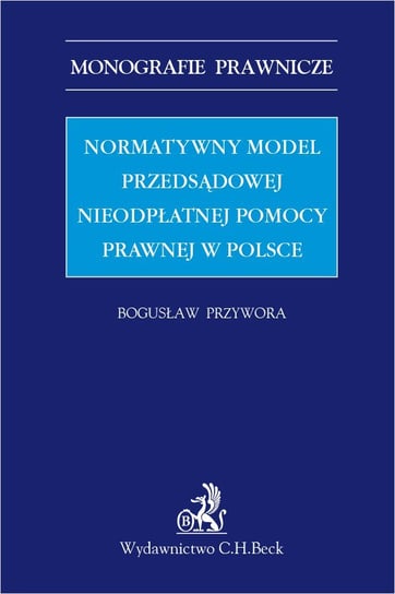Normatywny model przedsądowej nieodpłatnej pomocy prawnej w Polsce Przywora Bogusław