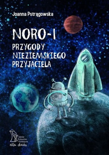 Noro - 1 przygody nieziemskiego przyjaciela Pstrągowska Joanna