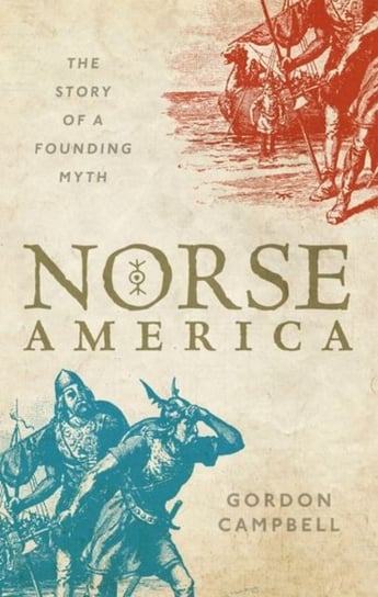 Norse America: The Story of A Founding Myth Gordon Campbell