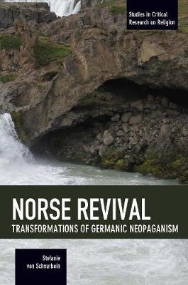 Norse Revival: Transformations Of Germanic Neopaganism Schnurbein Stefanie