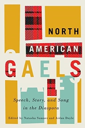 North American Gaels. Speech, Story, and Song in the Diaspora Opracowanie zbiorowe