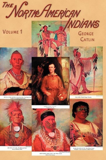 North American Indians, Volume I of 2 Catlin George