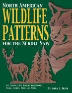 North American Wildlife Patterns for the Scroll Saw: 61 Captivating Designs for Moose, Bear, Eagles, Deer and More Irish Lora S.