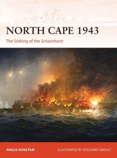 North Cape 1943: The Sinking of the Scharnhorst Konstam Angus