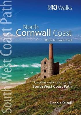 North Cornwall Coast: Bude to Land's End - Circular Walks along the South West Coast Path Dennis Kelsall