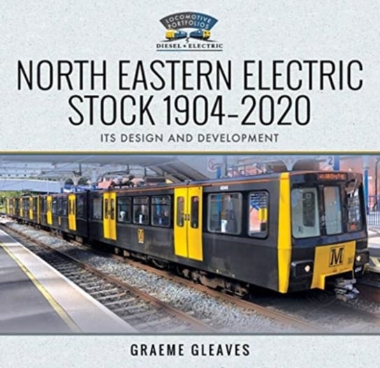 North Eastern Electric Stock 1904-2020: Its Design and Development Graeme Gleaves