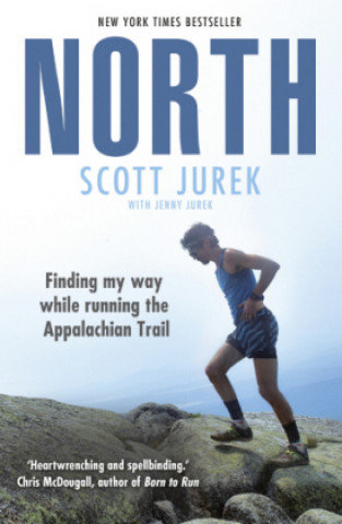 North: Finding My Way While Running the Appalachian Trail Jurek Scott