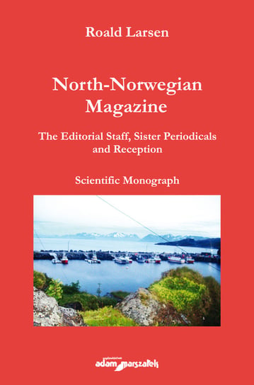 North-Norwegian Magazine. The Editorial Staff, Sister Periodicals and Reception. Scientific Monograph Larsen Roald