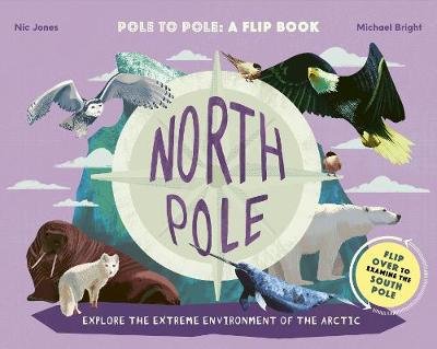 North Pole / South Pole: From Pole to Pole: a Flip Book Bright Michael