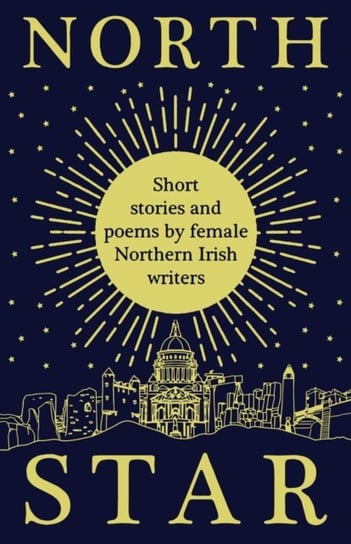 North Star: Short Stories and Poems by Female Northern Irish Writers Women Aloud NI