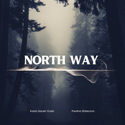 North Way Paulina Stateczna, Kasia Gacek - Duda feat. Pawel Wszolek