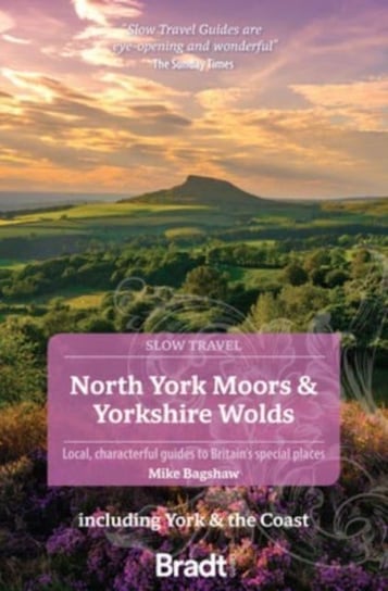North York Moors & Yorkshire Wolds (Slow Travel): Including York & the Coast Bradt Travel Guides