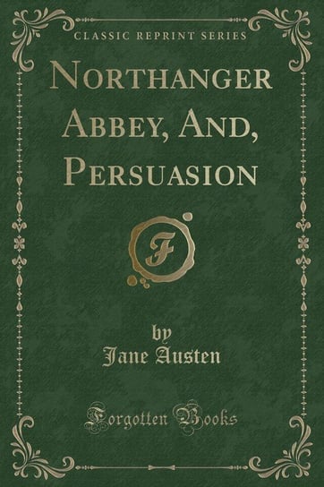 Northanger Abbey, And, Persuasion (Classic Reprint) Austen Jane