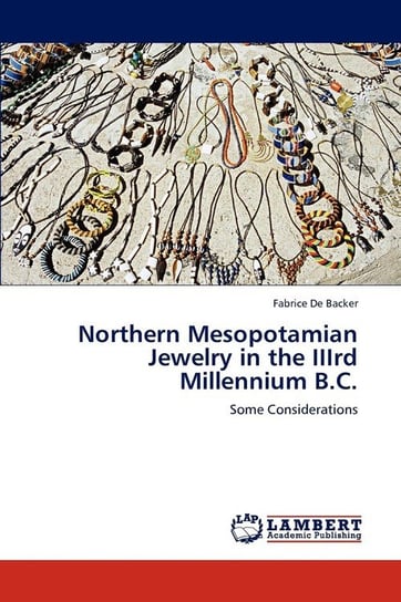 Northern Mesopotamian Jewelry in the IIIrd Millennium B.C. De Backer Fabrice