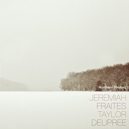 Northern (Redux) Jeremiah Fraites, Taylor Deupree