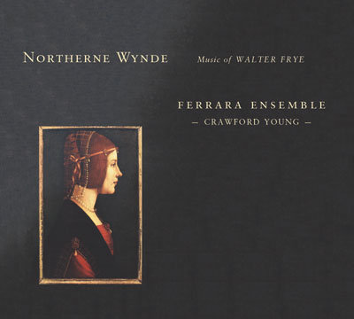 Northerne Wynde - The Music of Walter Frye Ensemble Ferrara