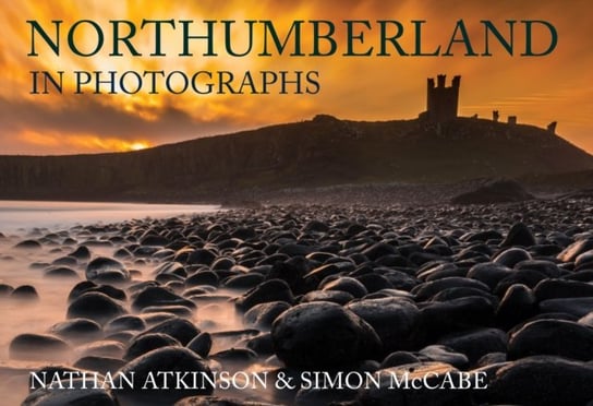 Northumberland in Photographs Nathan Atkinson, Simon McCabe