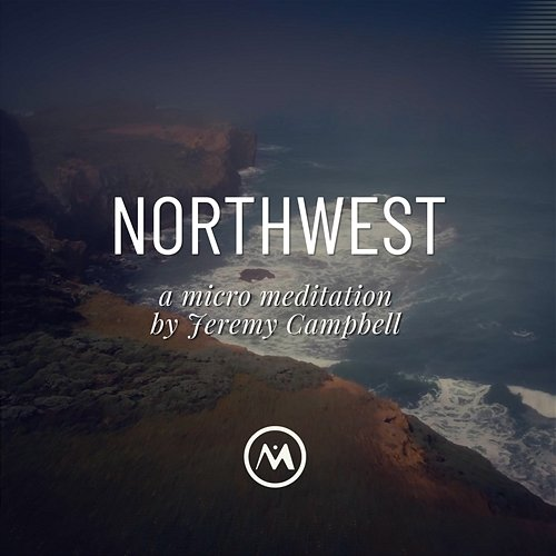 Northwest Micro Meditations, Jeremy Campbell