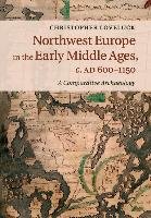 Northwest Europe in the Early Middle Ages, c.AD 600-1150 Loveluck Christopher