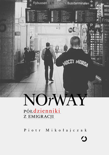 NOrWAY. Półdzienniki z emigracji Mikołajczak Piotr