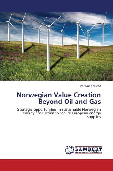 Norwegian Value Creation Beyond Oil and Gas Karstad Per Ivar