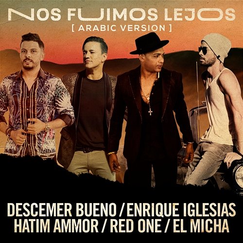 Nos Fuimos Lejos Descemer Bueno, Enrique Iglesias & Hatim Ammor feat. El Micha & RedOne