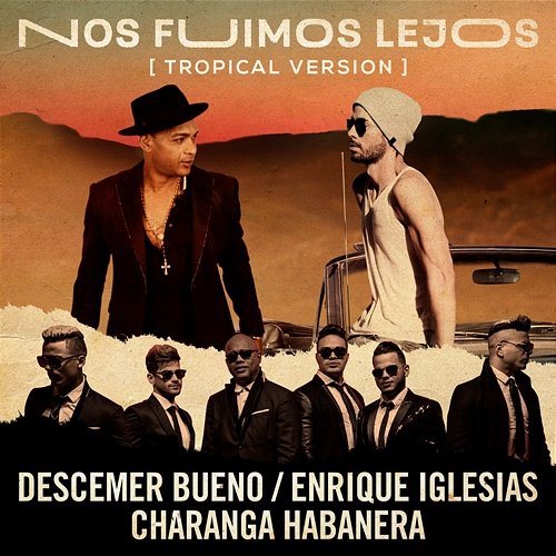 Nos Fuimos Lejos Descemer Bueno & Enrique Iglesias feat. David Calzado y Su Charanga Habanera