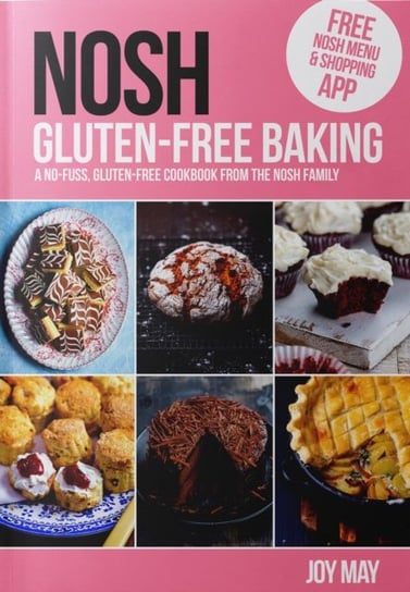 NOSH Gluten-Free Baking: Another No Fuss, Gluten-Free Cookbook from the NOSH Family Joy May