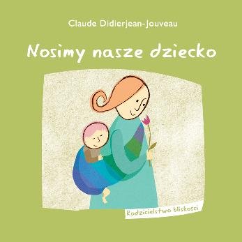 Nosimy nasze dziecko Didierjean-Jouveau Claude