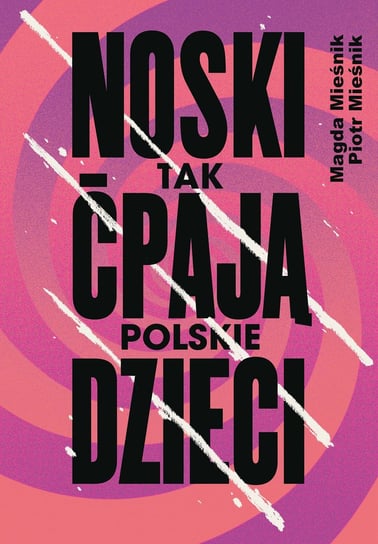 Noski. Tak ćpają polskie dzieci Mieśnik Piotr, Mieśnik Magda