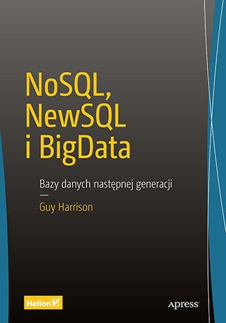 NoSQL, NewSQL i BigData. Bazy danych następnej generacji Harrison Guy