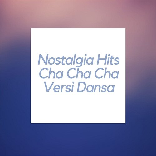 Nostalgia Hits Cha Cha Cha Versi Dansa Various Artists