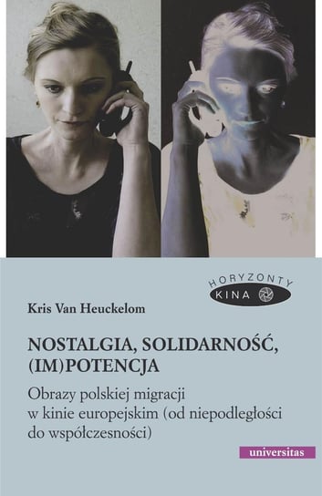 Nostalgia, solidarność, (im)potencja. Obrazy polskiej migracji w kinie europejskim (od niepodległości do współczesności) Kris Van Heuckelom
