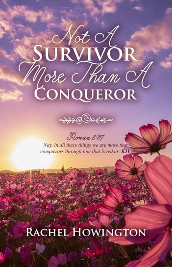 Not A Survivor More Than A Conqueror Rachel Howington
