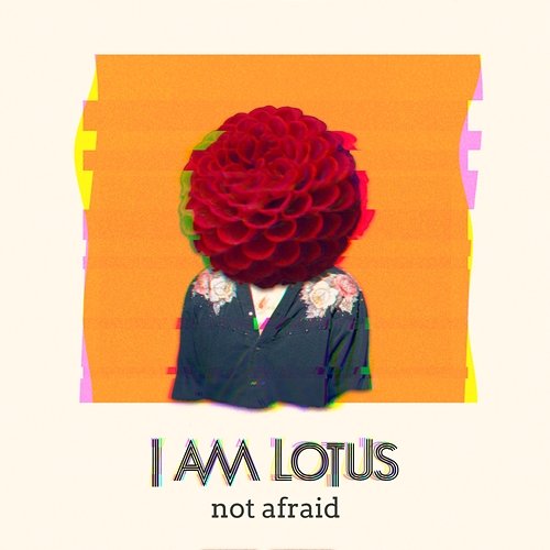 Not Afraid I Am Lotus
