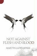 Not Against Flesh And Blood Lloyd-Jones Martyn