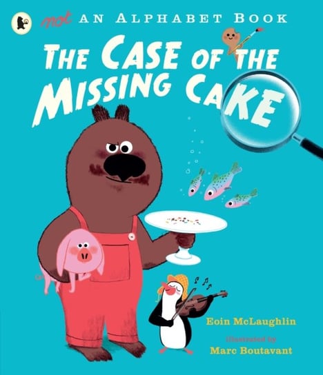 Not an Alphabet Book: The Case of the Missing Cake McLaughlin Eoin