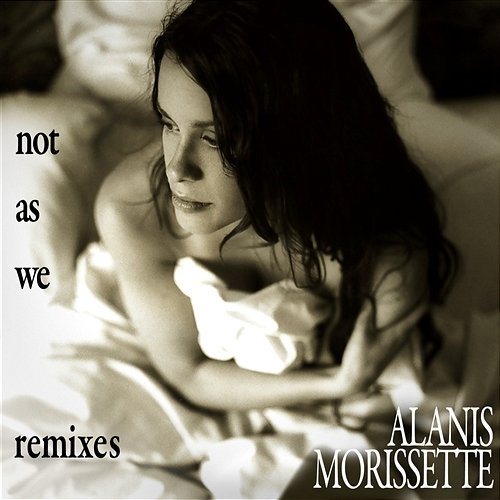 Not as We Remix EP (DMD Maxi) Alanis Morissette