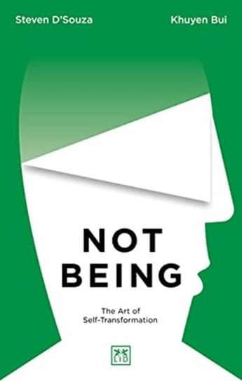 Not Being: The Art of Self-Transformation Steven DSouza