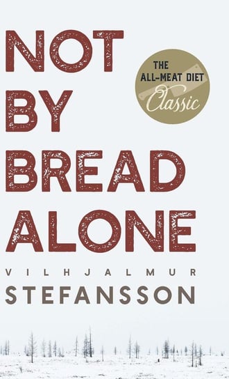 Not by Bread Alone Steffansson Vilhjalmur
